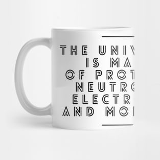 the universe is made of protons neutrons electrons and morons Mug